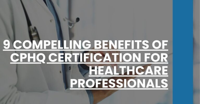 9 Compelling Benefits of CPHQ Certification for Healthcare Professionals Feature Image