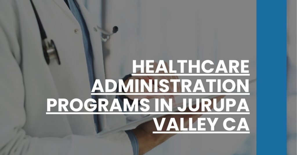 Healthcare Administration Programs in Jurupa Valley CA Feature Image