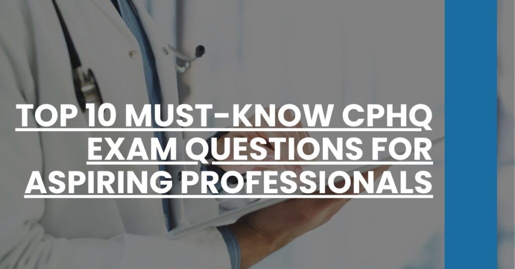 Top 10 Must-Know CPHQ Exam Questions for Aspiring Professionals Feature Image