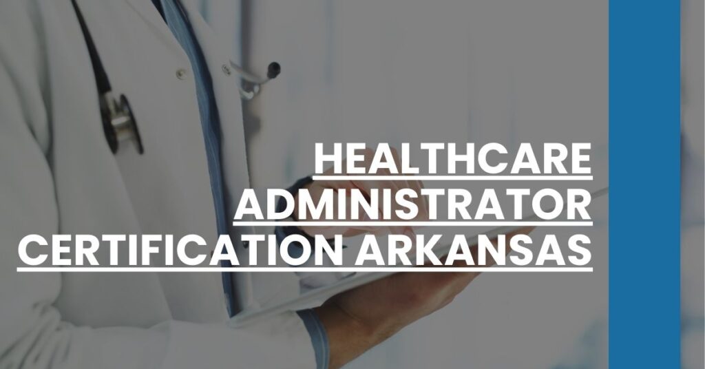 Healthcare Administrator Certification Arkansas Feature Image